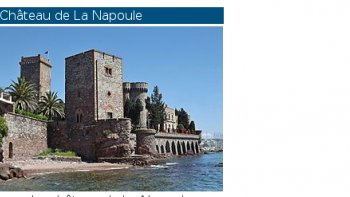 
Le château de La Napoule est un château situé en France sur la commune de Mandelieu-la-Napoule, dans le département des Alpes-Maritimes en région Provence-Alpes-Côte d'Azur.

Édifié au XIVe siècle par les comtes de Villeneuve sur la route du bord de mer, le château et ses jardins sont inscrits monuments historiques par arrêté du 6 janvier 1947 et le parc est labellisé « Jardin remarquable ». 