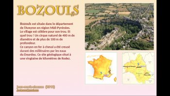 BOZOULS à 20 kms de Rodez est célèbre par son "trou"de 400 m de diamètre et 100 m de profondeur.
Il a été creusé par les eaux du Dourdou, au cours des millénaires.