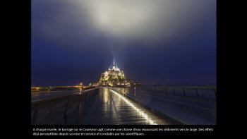Les travaux entrepris entre 2005 et 2015 pour que le Mont-Saint-Michel retrouve son caractère maritime
sont enfin achevés, et caractérisent son nouveau visage.