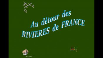 imaginons-nous en bateau, sur les rivières de notre belle France !
