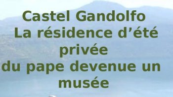 Géographie
Castel Gandolfo est située au sud-est de Rome, à environ 20 km du centre de la capitale, dans la région des Castelli romani. La cité se trouve sur les pentes occidentales du cratère qui forme le lac d'Albano.


Histoire
La localité fut construite à l'emplacement de la célèbre cité d'Albe la Longue dont les rois latins (en) furent les ancêtres de Romulus et Rémus, les fondateurs légendaires de Rome. Vers 1200, la famille Gandolfi fait construire un château fort sur le domaine que l'on baptise bientôt Castel Gandolfo.
--
wikipédia 