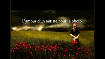 Ce diaporama a été  réalisé par un autiste sur internet...Doris & JB  le partage avec vous...