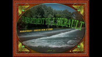 Visitons ensemble l'Hérault, cher pays non de mon enfance mais de ma retraite, en partage avec Victoria !